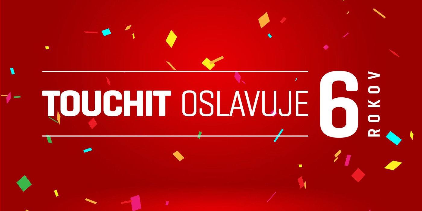 TOUCHIT oslavuje 6 rokov: Ďakujeme za vašu priazeň (VIDEO TOUCHIT)